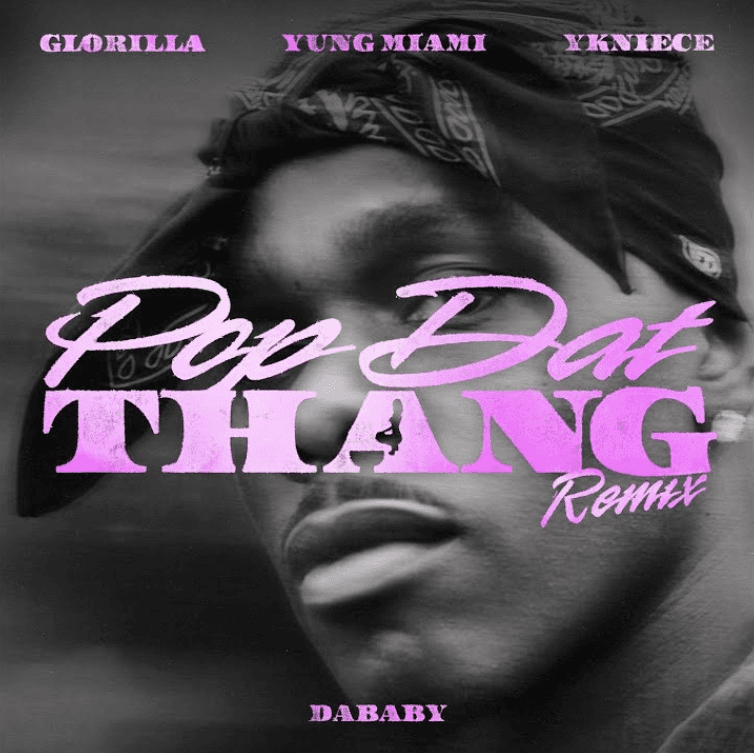 DABABY - POP DAT THANG (Remix) Feat. Glorilla, Yung Miami & YKNIECE