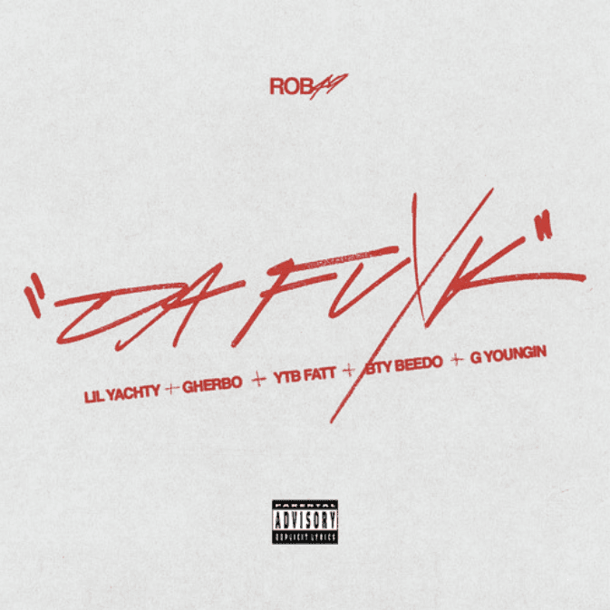 Rob49 - Da Fuxk (Remix) Ft. Lil Yachty, G Herbo, YTB Fatt, BTY Beedo, G Youngin